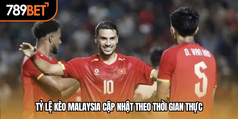 Tỷ lệ kèo malaysia cập nhật theo thời gian thực