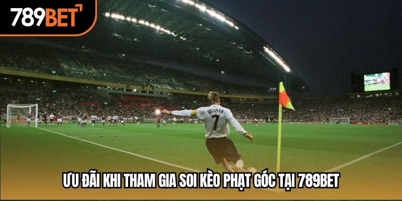 Ưu đãi khi tham gia soi kèo phạt góc tại 789BET