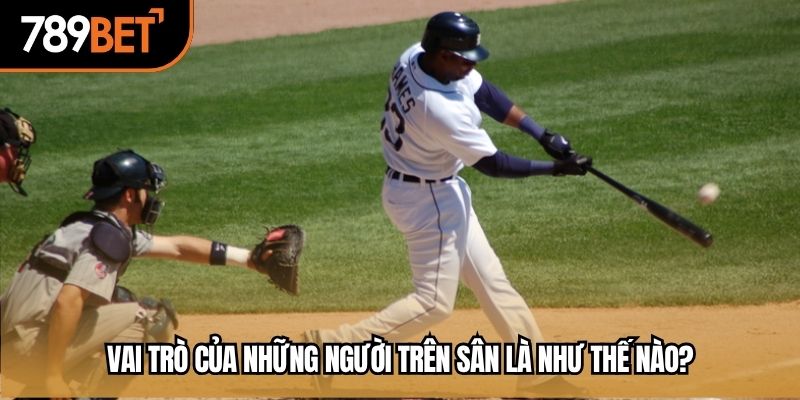 Vai trò của những người trên sân là như thế nào?