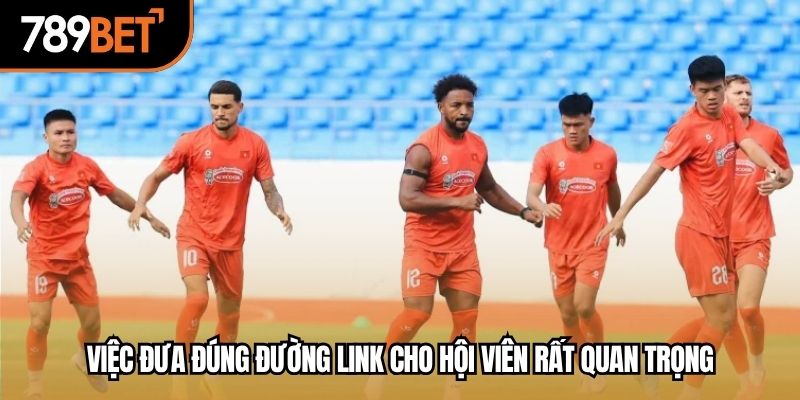 Việc đưa đúng đường link cho hội viên rất quan trọng