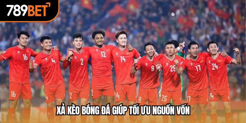 Xả kèo bóng đá giúp tối ưu nguồn vốn